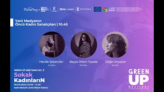 Green Up Meetings No.5 ''Sokak KadınlarıN'' Hande Şekerciler & Beyza D