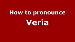 How to pronounce Veria