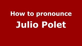 How to pronounce Julio Polet