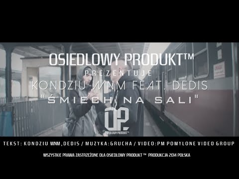 KONDZIU WNM feat. DEDIS - Śmiech na sali (Prod. Grucha) __OSIEDLOWY PRODUKT™__