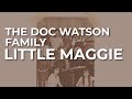 The Doc Watson Family - Little Maggie (Official Audio)
