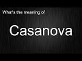 What S The Meaning Of Casanova How To Pronounce Casanova