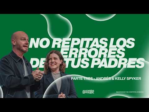 NO REPITAS LOS ERRORES DE TUS PADRES – ANDRÉS & KELLY SPYKER – AMOR SANO PARTE 3