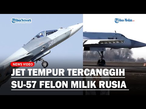 Mengenal Jet Tempur Tercanggih Rusia Su-57 Felon, Memiliki Kecepatan Jelajah Supersonik