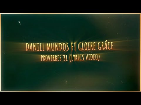 Daniel Mundos ft Gloire Grace - Proverbes 31 (Lyrics Vidéo)