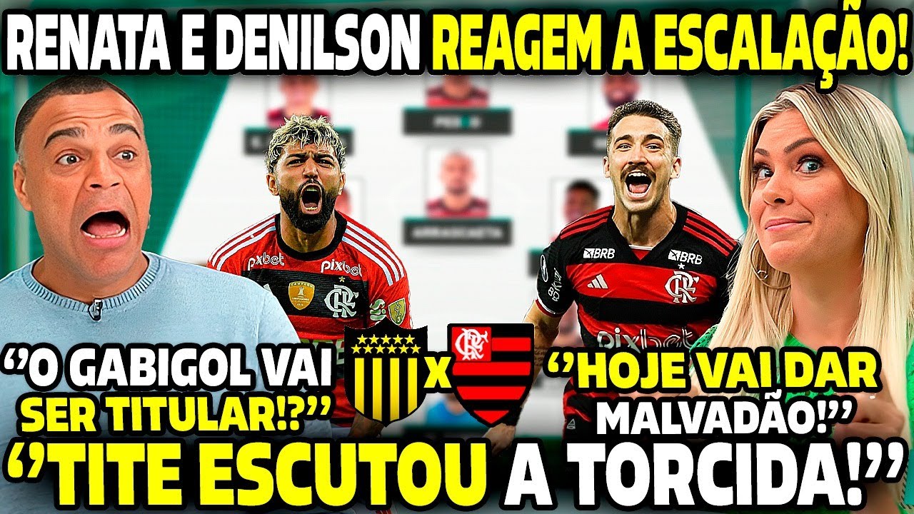 RENATA FAN E DENILSON ABISMADOS " TITE FEZ MUDANÇAS NA ESCALAÇÃO| PEÑAROL X FLAMENGO