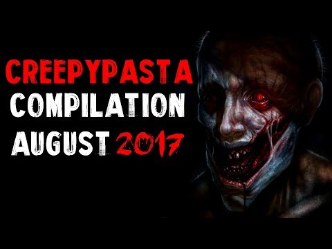 Creepypasta Compilation | August 2017