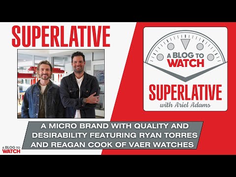 Superlative: A Micro Brand with Quality and Desirability ft. Ryan Torres & Reagan Cook- Vaer Watches