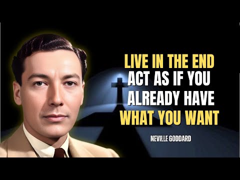 Neville Goddard - Live In The End: Manifest Your Desires By Feeling Fulfilled!