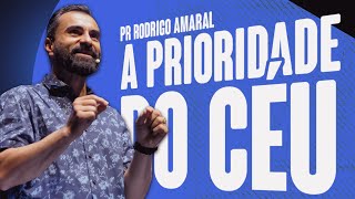 A Prioridade do Céu - Pr Rodrigo Amaral