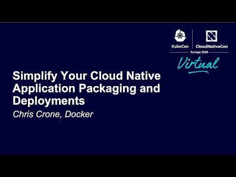 Simplify Your Cloud Native Application Packaging and Deployments - Chris Crone, Docker