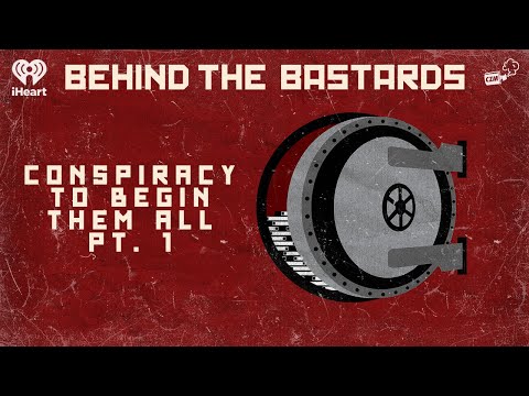Part One: The Conspiracy to Begin All Conspiracies | BEHIND THE BASTARDS