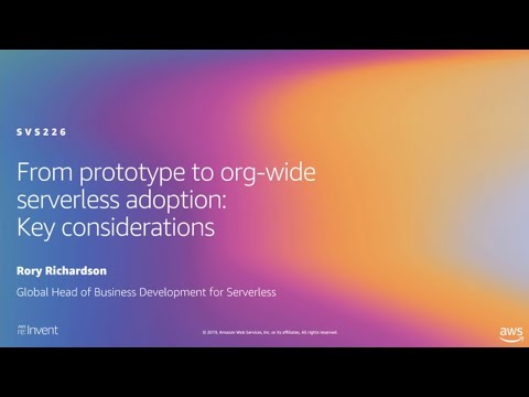 AWS re:Invent 2019: From prototype to org-wide serverless adoption: Key considerations (SVS226)