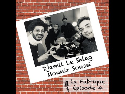 La Fabrique #4 - Djamil Le Shlag et Mounir Soussi - podcast