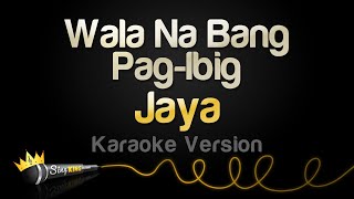 Jaya - Wala Na Bang Pag Ibig (Karaoke Version)