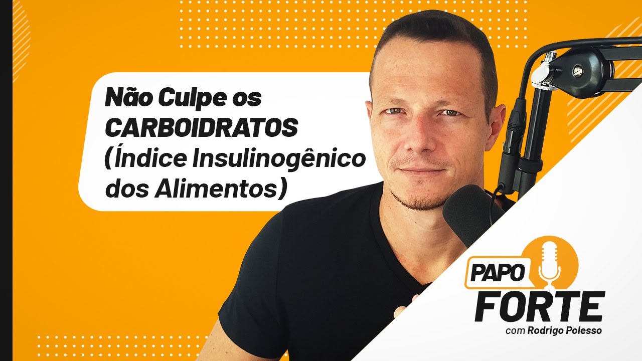 Não Culpe os CARBOIDRATOS (Índice Insulinogênico dos Alimentos) | Papo Forte #42