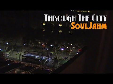 SoulJahm - Through The City (Version 3a)