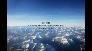 (DJ MT) - Cruising Altitude Deep House Mix - 28 January 2017