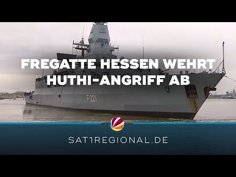 Fregatte Hessen wehrt ersten Huthi-Angriff ab