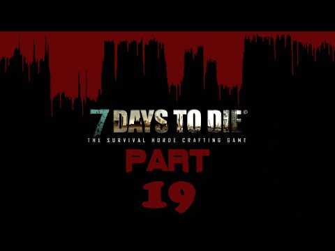 7 Days to Die /Alpha 11 | Part #19 - Die Welt hat Gänsehaut | [Let's Play] [Deutsch]  Staffel 01