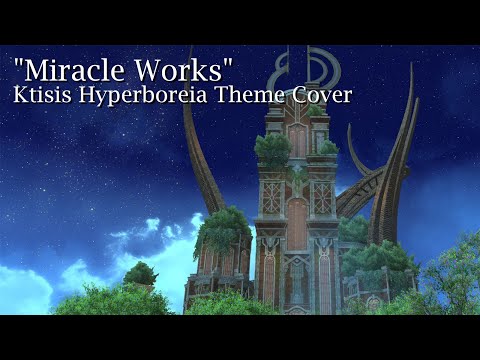 Miracle Works (Ktisis Hyperboreia Theme) | Final Fantasy XIV Cover | 17cupsofcoffee