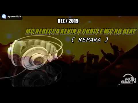 MC REBECCA KEVIN O CHRIS E WC NO BEAT  REPARA