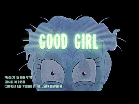 Song - Good Girl - Dasha and The Living Tombstone