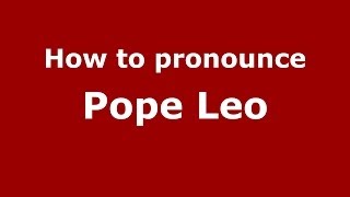 How to pronounce Pope Leo