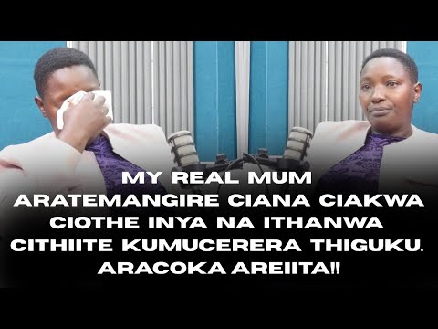MY MUM ARATEMANGIRE CIANA CIAKWA CIOTHE INYA NA ITHANWA CITHIITE KUMUCERERA THIGUKU ARACOKA AREITA
