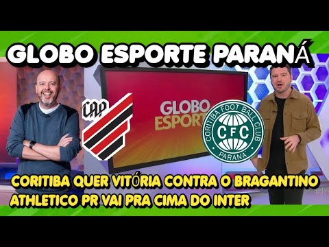 GLOBO ESPORTE CURITIBA - CORITIBA QUER VITORIA CONTRA BRAGA - ATHELTICO PR VAI PRA CIMA DO INTERN