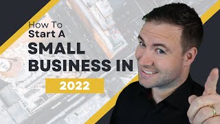 How To Start A Small Business In 2022 - Tips And Tricks To Help You