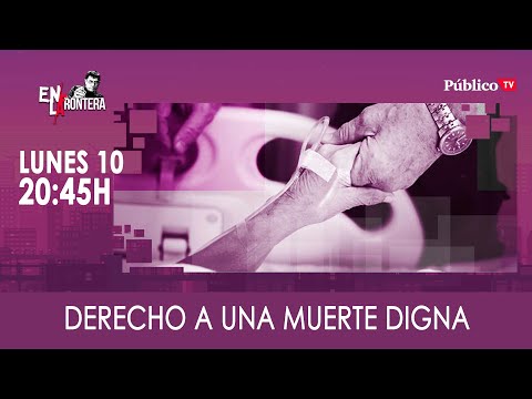 #EnLaFrontera322 - Derecho a una muerte digna