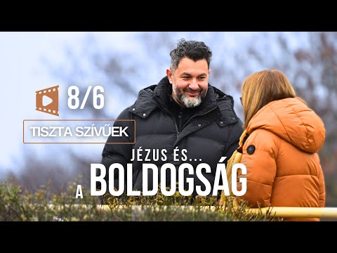 JÉZUS és a BOLDOGSÁG | 6. rész – Tiszta szívűek