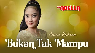 Download lagu Bukan Tak Mampu  – Anisa Rahma Feat OM. ADELLA mp3