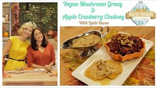 Vegan Mushroom Gravy and Apple Cranberry Chutney with Leslie Durso 