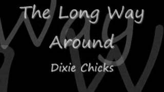 The Long Way Around-Dixie Chicks (Lyrics)