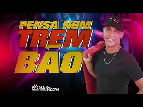 Wesley Rocha - Pensa Num Trem Bão 