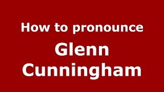How to pronounce Glenn Cunningham