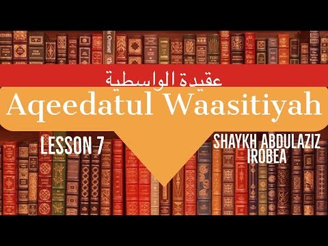 Al-Aqeedat Al-Wasitiyyah Class #7 || Shaykh AbdulAziz Irobea