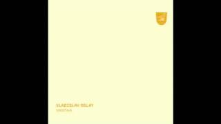 Vladislav Delay - Lauma