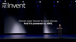 AWS re:Invent 2025 - Customer Keynote Vercel