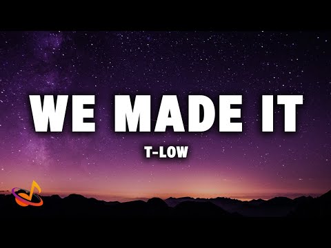 t-low - WE MADE IT [Lyrics]