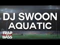DJ Swoon - Aquatic [PREMIERE] 
