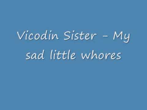 Vicodin Sister - My sad little whores