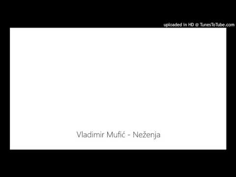 Vladimir Mufić - Neženja