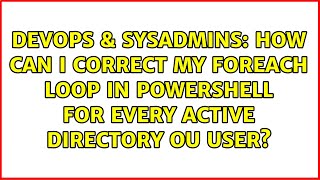 How can I correct my foreach loop in powershell for every Active Directory OU user