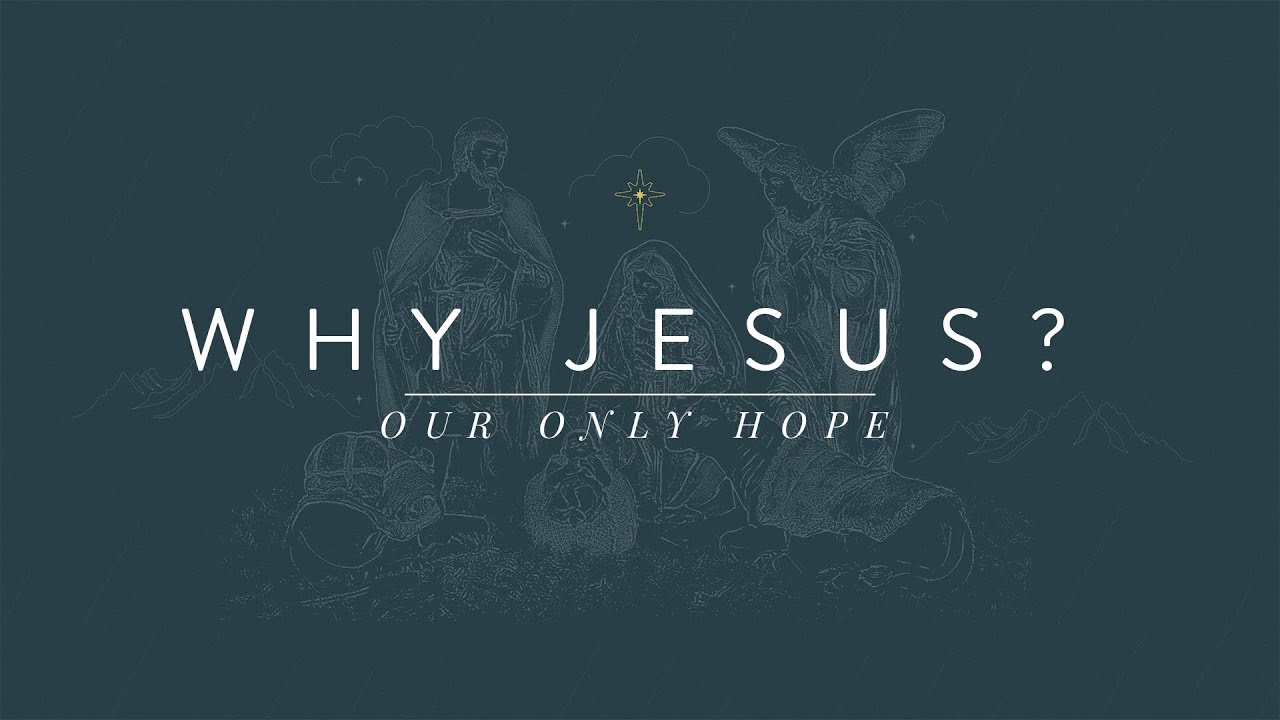 Why Jesus? Our Only Hope - Ps Abe Wiebe