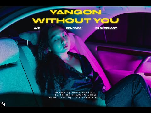 Zen Yves, AyZ, 99 Symphony - Yangon Without You ( Official Lyric Video )