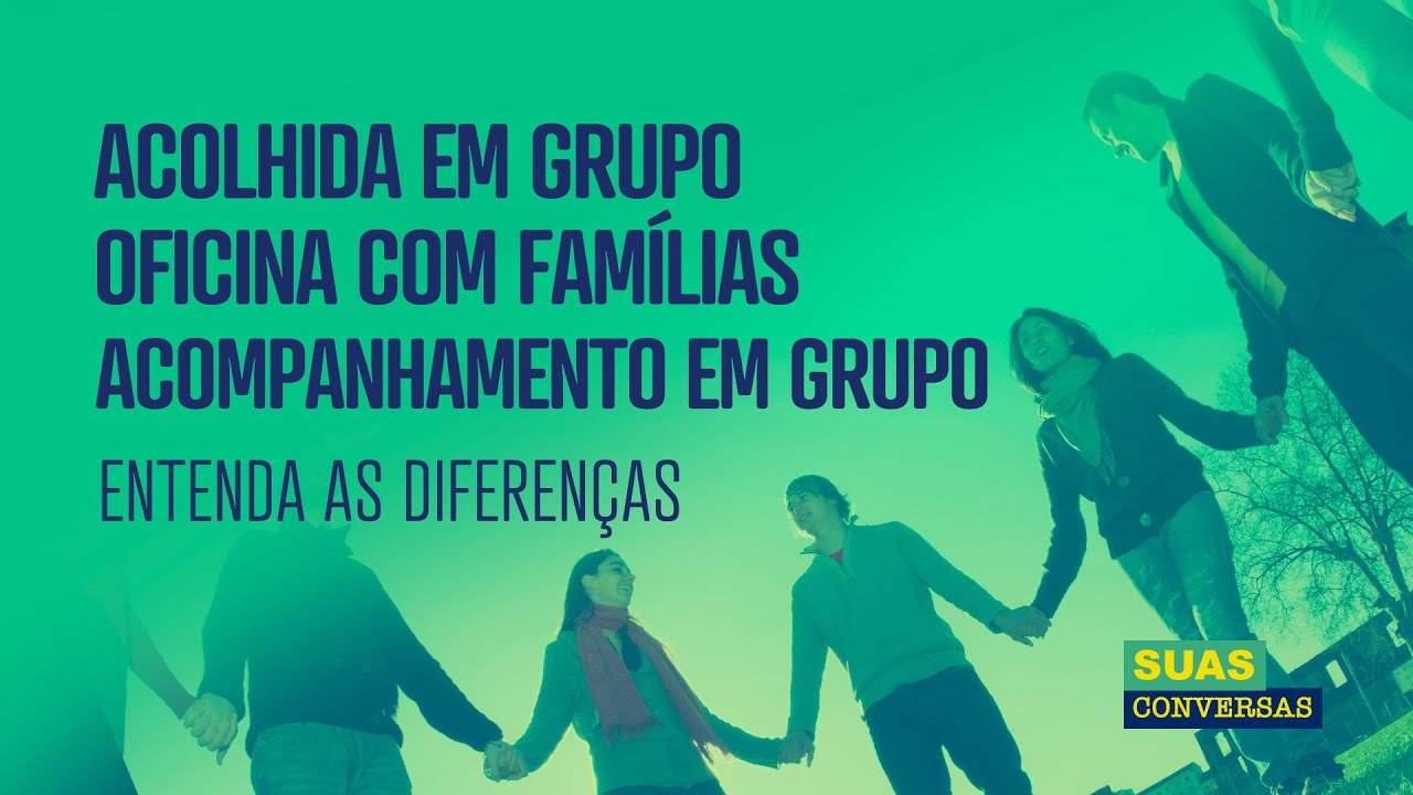 ACOLHIDA EM GRUPO X OFICINA COM FAMÍLIAS X ACOMPANHAMENTO EM GRUPO: Entenda as diferenças.