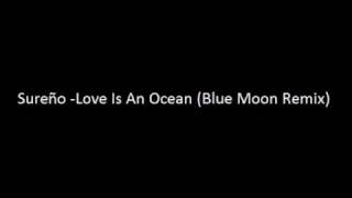 Sureño -Love Is An Ocean (Blue Moon Remix)